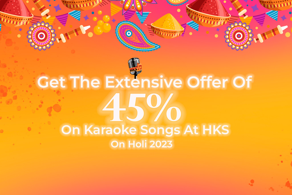 Get The Extensive Offer Of 45% On Karaoke Songs At HKS On Holi 2023!